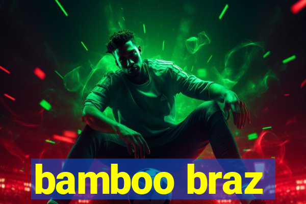 bamboo braz